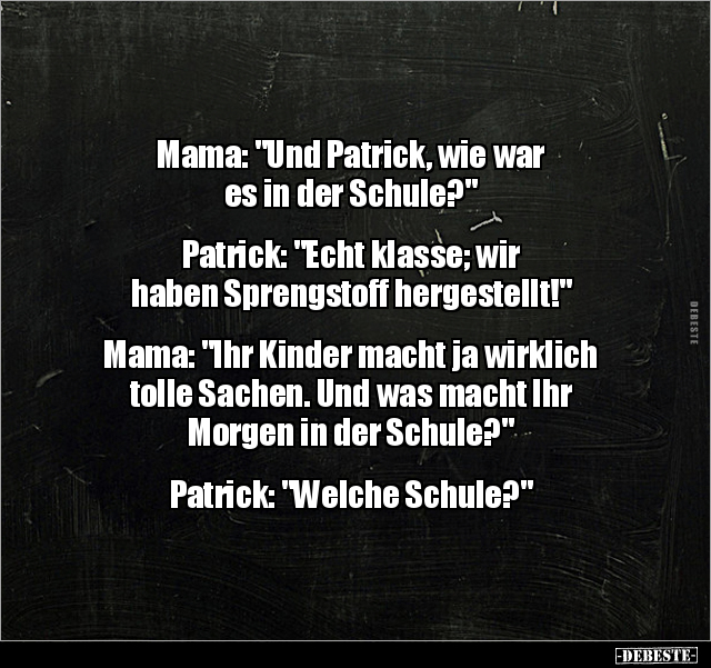 Mama: "Und Patrick, wie war es in der Schule?".. - Lustige Bilder | DEBESTE.de