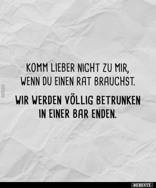 Komm lieber nicht zu mir, wenn du einen Rat brauchst.. - Lustige Bilder | DEBESTE.de