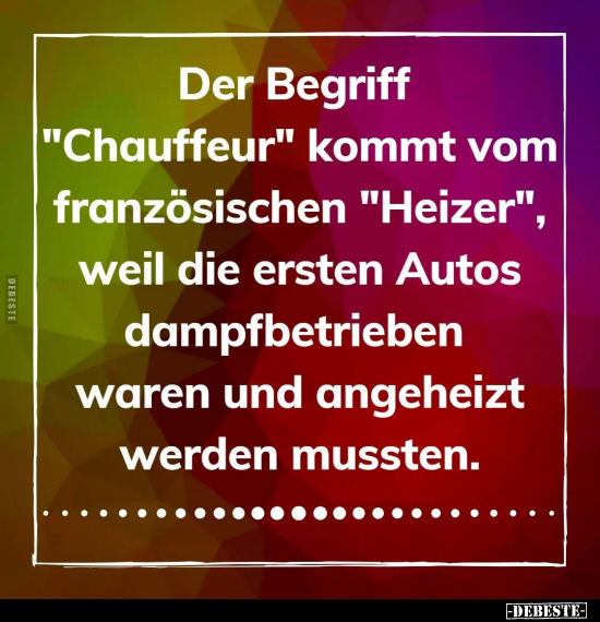 Der Begriff "Chauffeur" kommt vom französischen "Heizer".. - Lustige Bilder | DEBESTE.de