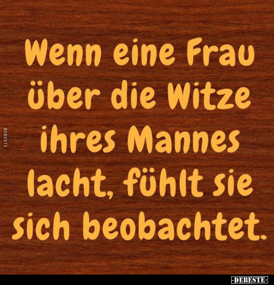 Wenn eine Frau über die Witze ihres Mannes lacht, fühlt sie.. - Lustige Bilder | DEBESTE.de