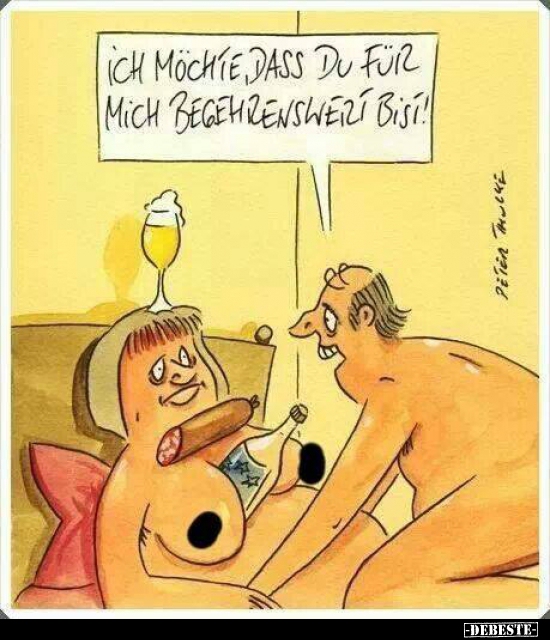 Ich möchte, dass du für mich begehrenswert bist!..