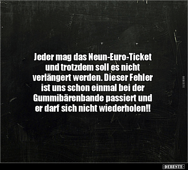 Jeder mag das Neun-Euro-Ticket und trotzdem soll es nicht.. - Lustige Bilder | DEBESTE.de