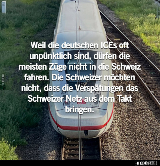 Weil die deutschen ICEs oft unpünktlich sind, dürfen die.. - Lustige Bilder | DEBESTE.de