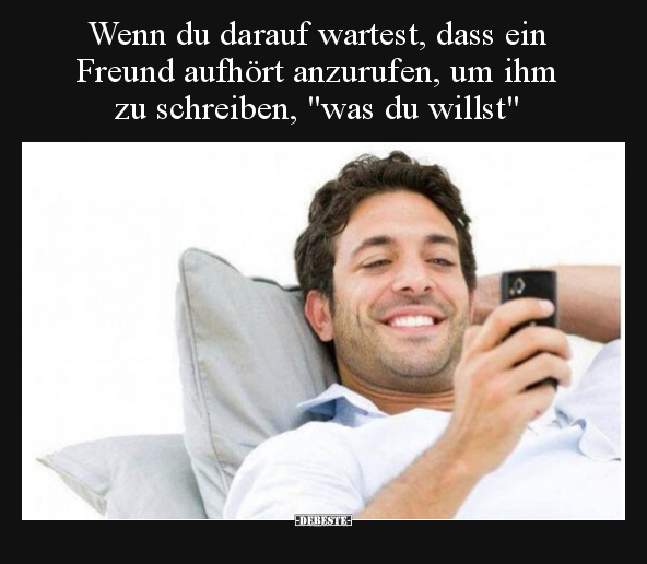 Wenn du darauf wartest, dass ein Freund aufhört anzurufen.. - Lustige Bilder | DEBESTE.de