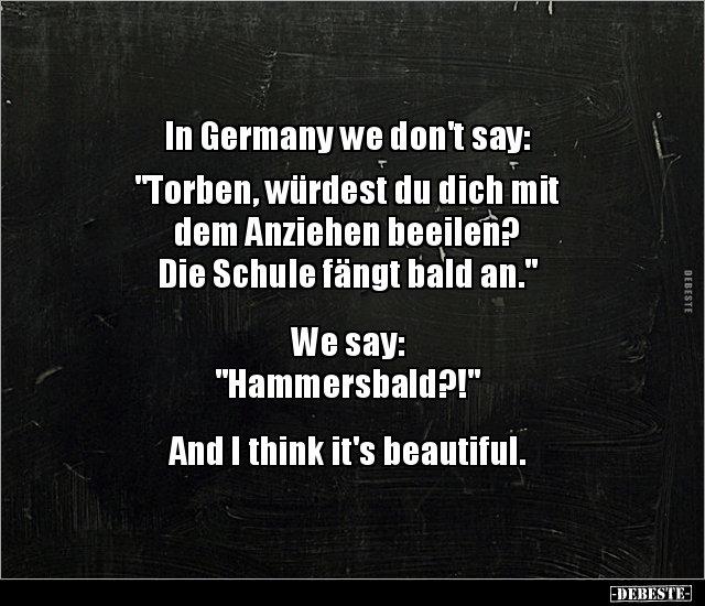 In Germany we don't say: "Torben, würdest du dich mit.." - Lustige Bilder | DEBESTE.de