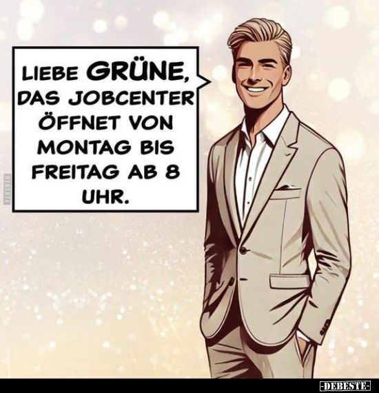 Liebe Grüne, das Jobcenter öffnet.. - Lustige Bilder | DEBESTE.de