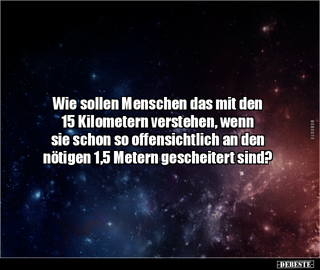 Wie sollen Menschen das mit den 15 Kilometern verstehen.. - Lustige Bilder | DEBESTE.de