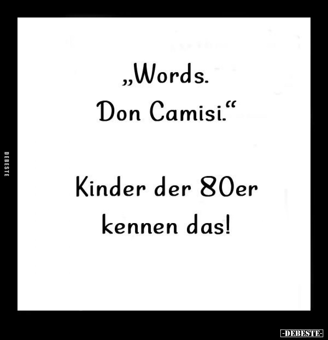 "Words. Don Camisi." -
Kinder der 80er kennen das!