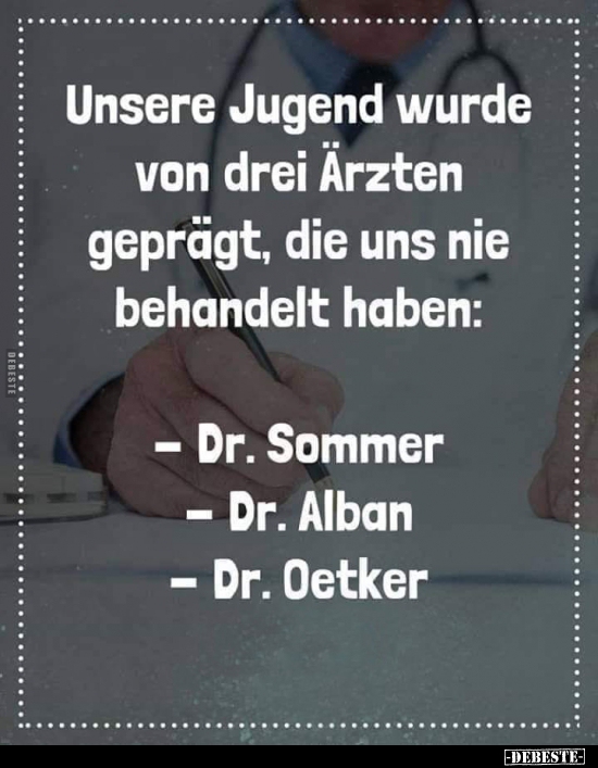 Unsere Jugend wurde von drei Ärzten geprägt, die uns nie.. - Lustige Bilder | DEBESTE.de