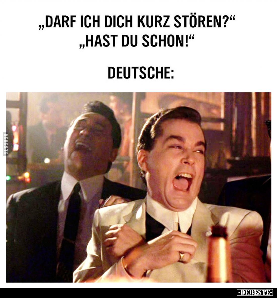 „Darf ich dich kurz stören?" „Hast du schon!“
Deutsche: