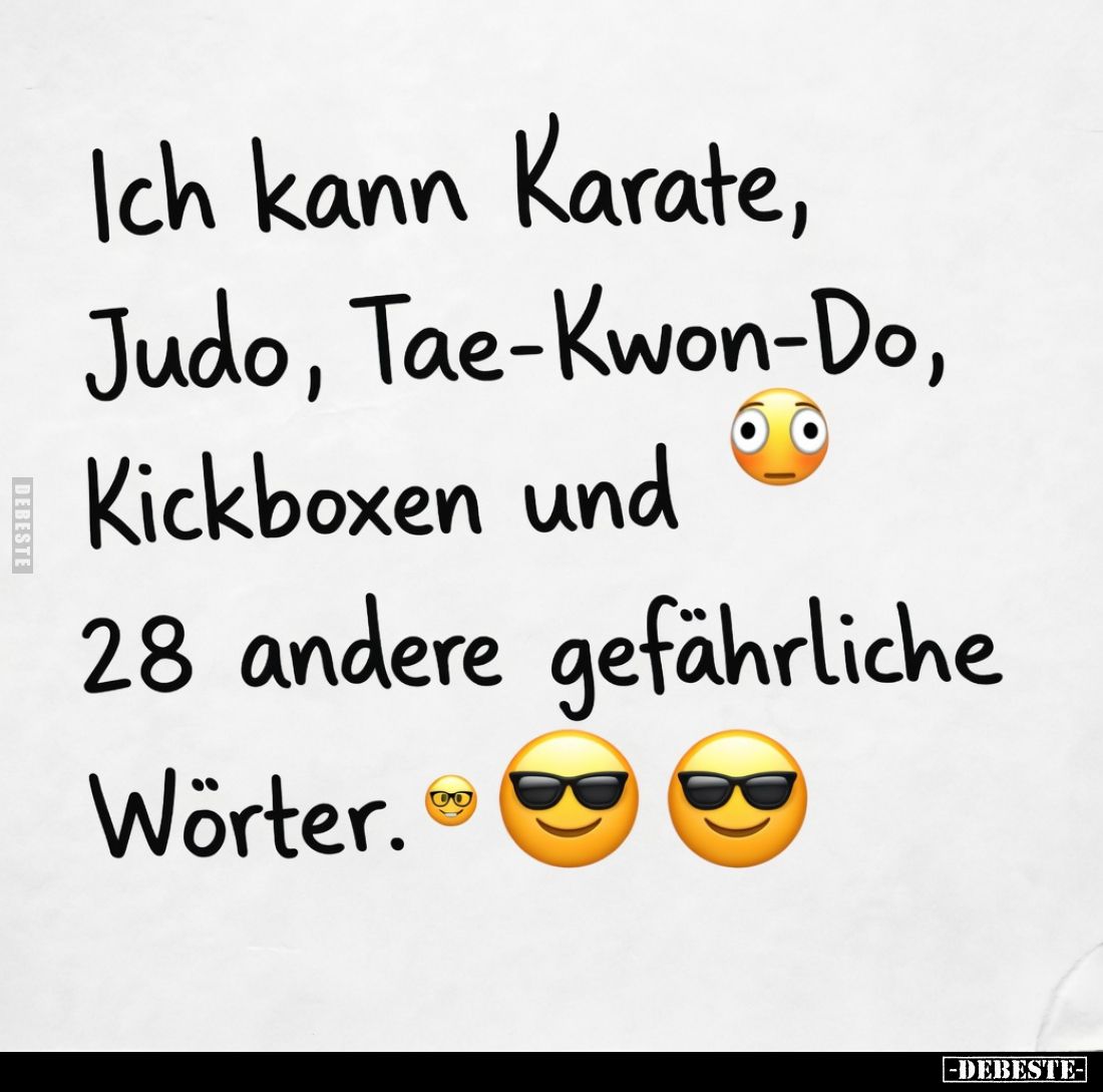 Ich kann Karate, Judo, Tae-Kwon-Do, Kickboxen und 28 andere gefährliche Wörter.