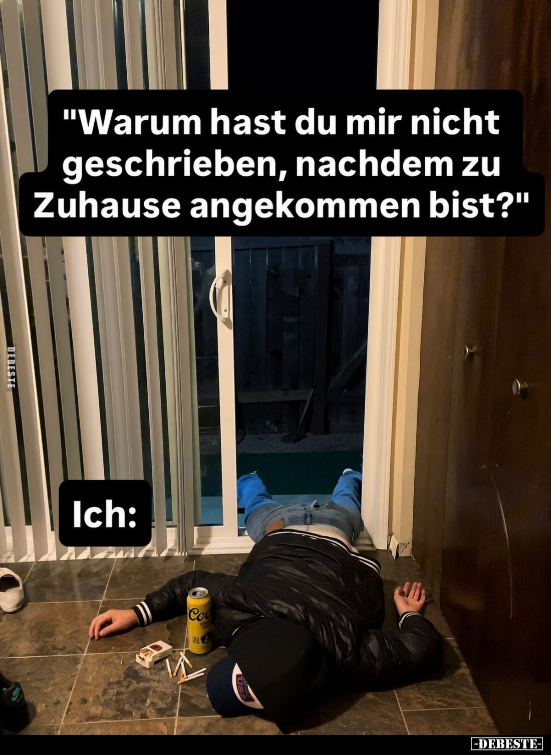 "Warum hast du mir nicht geschrieben, nachdem zu Zuhause angekommen bist?"
Ich: