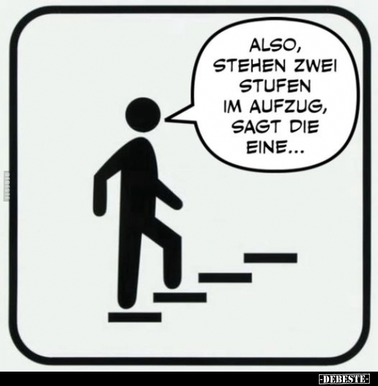 Also, stehen zwei Stufen im Aufzug, sagt die eine... - Lustige Bilder | DEBESTE.de