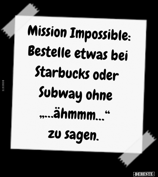 Mission Impossible: Bestelle etwas bei Starbucks oder.. - Lustige Bilder | DEBESTE.de