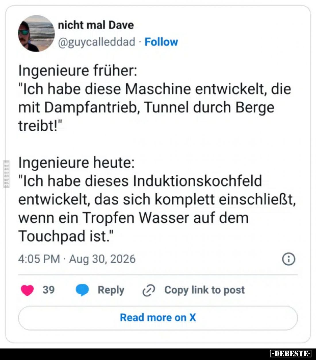 Ingenieure früher:
"Ich habe diese Maschine entwickelt, die mit Dampfantrieb, Tunnel durch Berge treibt!"

Ingen...