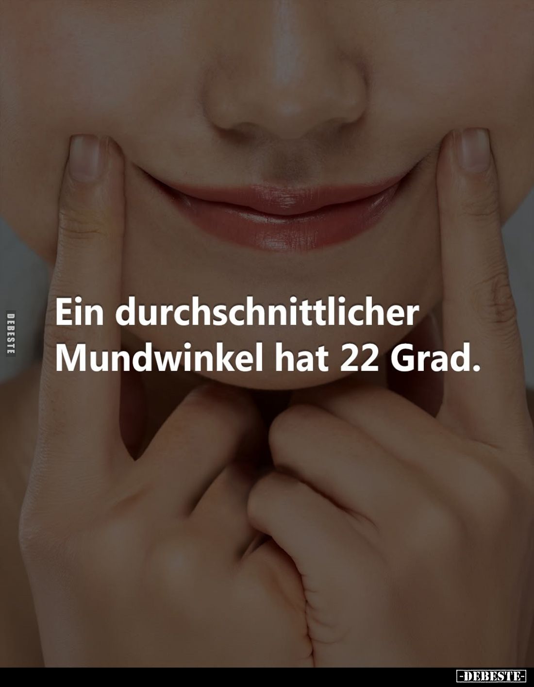 Ein durchschnittlicher Mundwinkel hat 22 Grad.