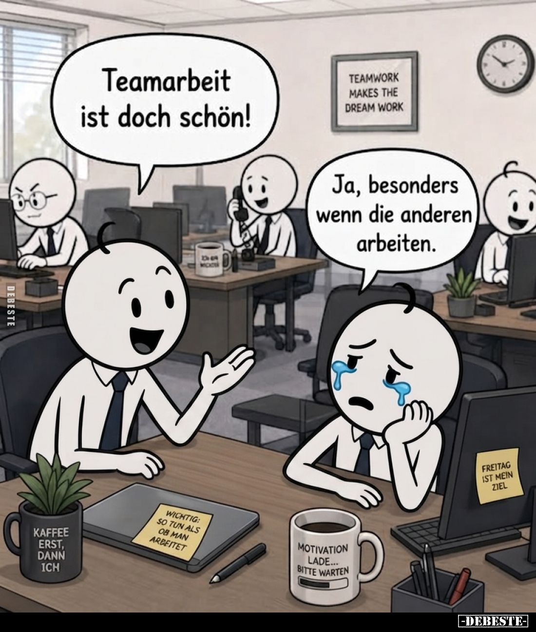 Teamarbeit ist doch schön!
-
Ja, besonders wenn die anderen arbeiten.