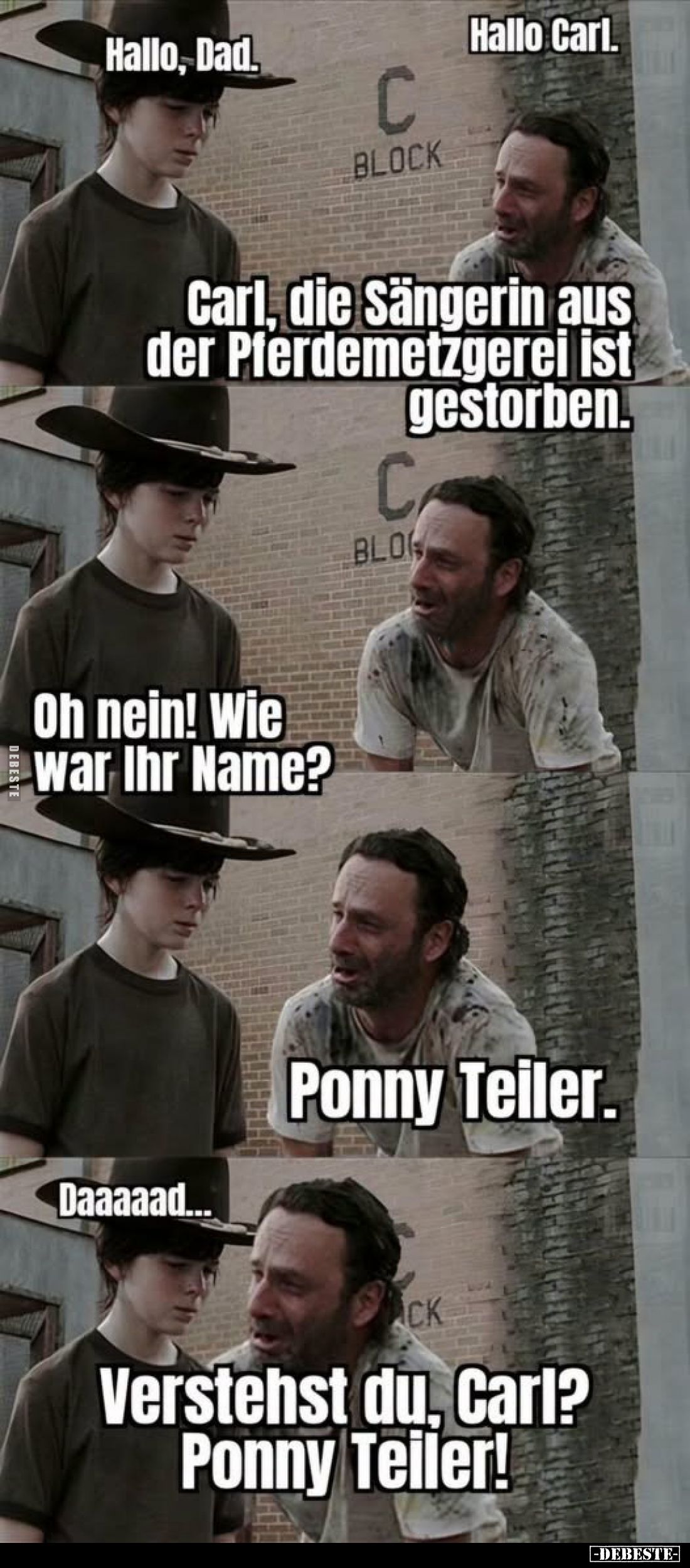 Hallo Carl.
-
Hallo, Dad.
-
Carl, die Sängerin aus der Pferdemetzgerei ist gestorben.
-
Oh nein! Wie war Ihr Name?
-
...