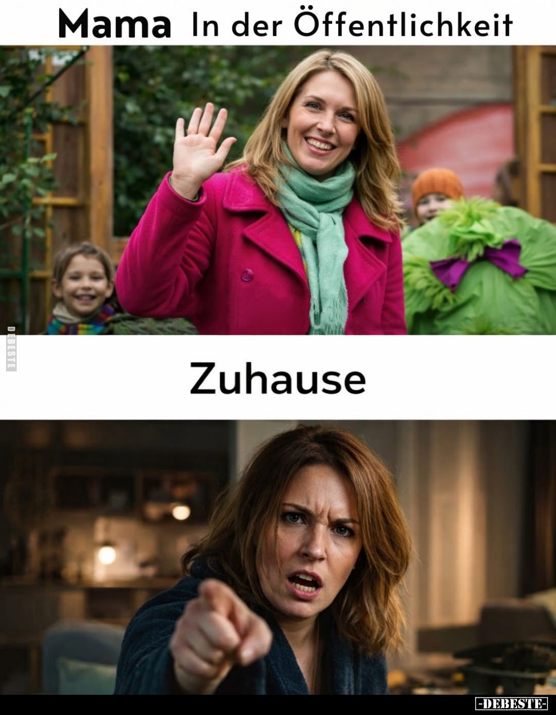 Mama in der Öffentlichkeit.
-
Zuhause.