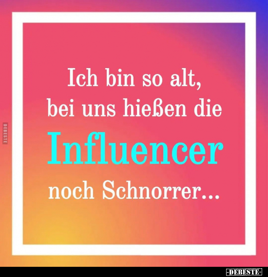 Ich bin so alt, bei uns hießen die Influencer.. - Lustige Bilder | DEBESTE.de