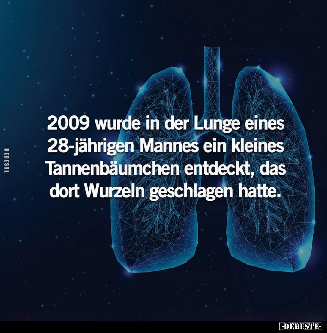 2009 wurde in der Lunge eines 28-jährigen Mannes ein kleines Tannenbäumchen entdeckt, das dort Wurzeln geschlagen hatte.