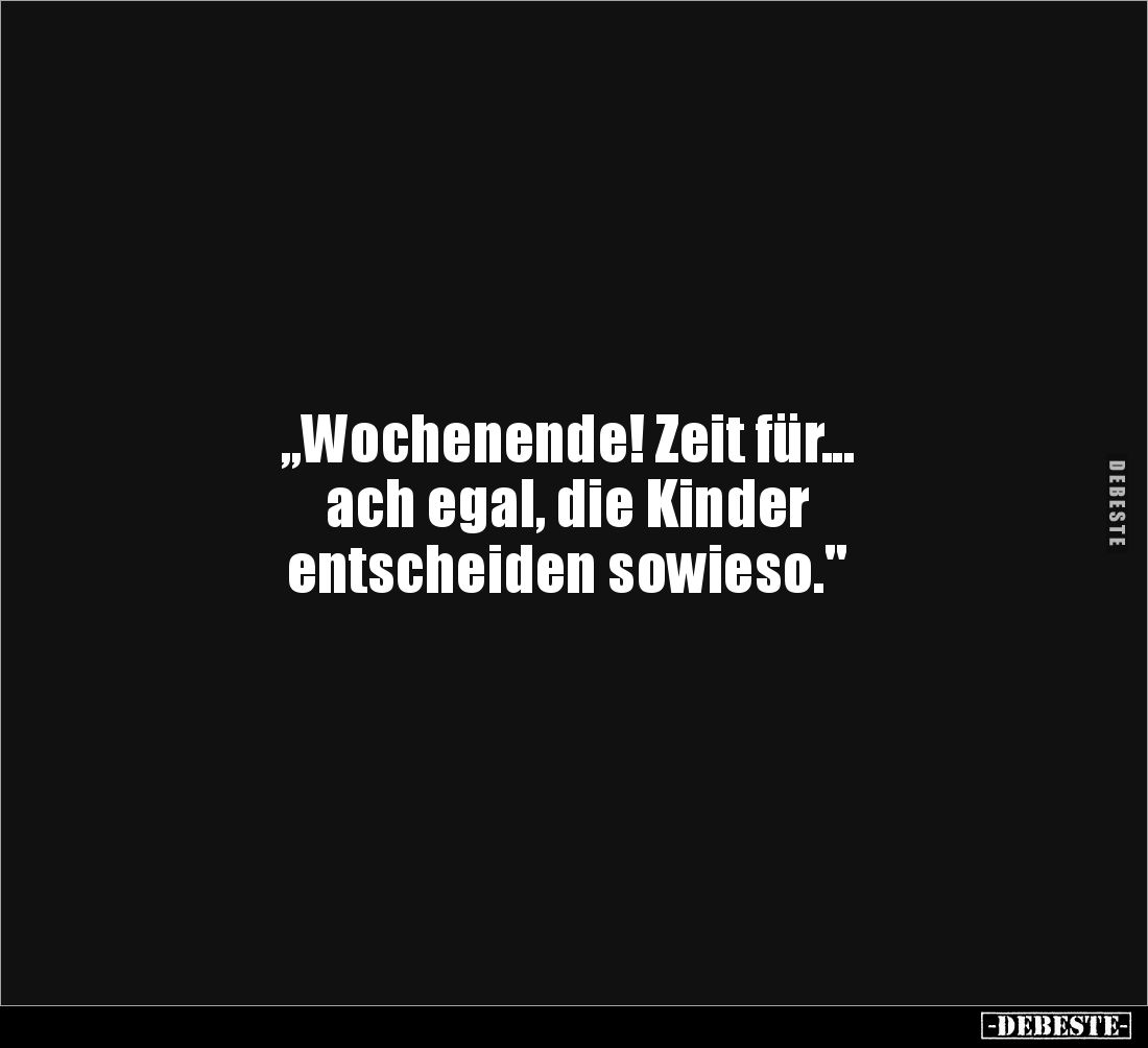 „Wochenende! Zeit für... 
ach egal, die Kinder 
entscheiden sowieso."