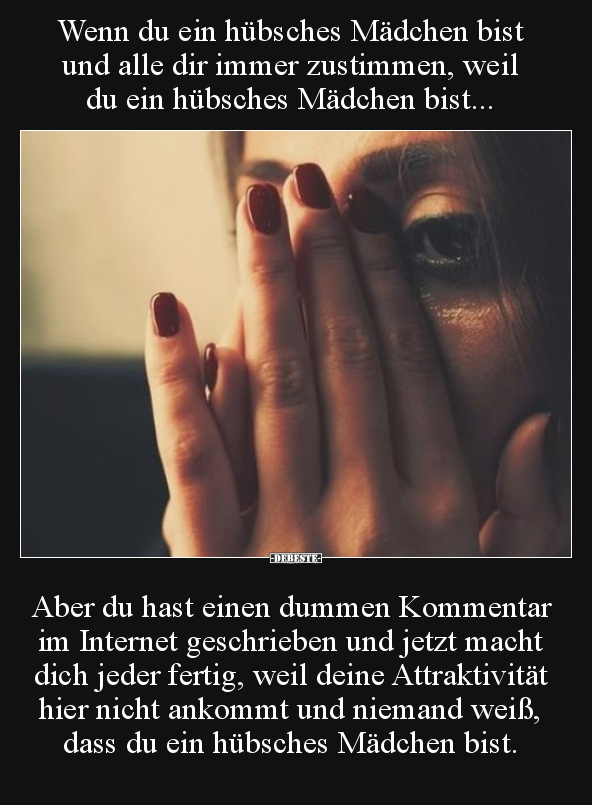 Wenn du ein hübsches Mädchen bist und alle dir immer..