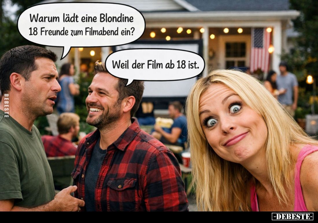 Warum lädt eine Blondine 18 Freunde zum Filmabend ein? -
Weil der Film ab 18 ist.