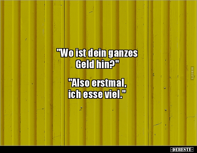 "Wo ist dein ganzes Geld hin?"... - Lustige Bilder | DEBESTE.de