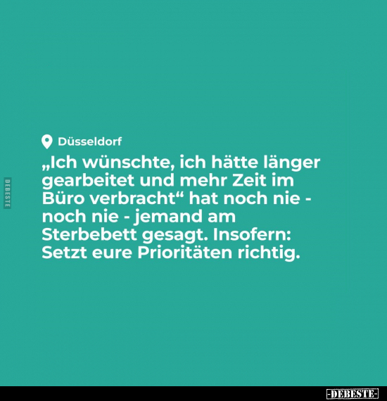 "Ich wünschte, ich hätte länger gearbeitet und mehr Zeit im.." - Lustige Bilder | DEBESTE.de