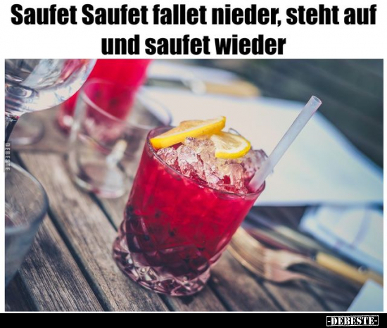Saufet Saufet fallet nieder, steht auf und saufet..