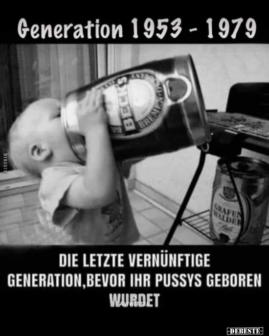 Generation 1953-1979 - Die letzte vernünftige Generation.. - Lustige Bilder | DEBESTE.de