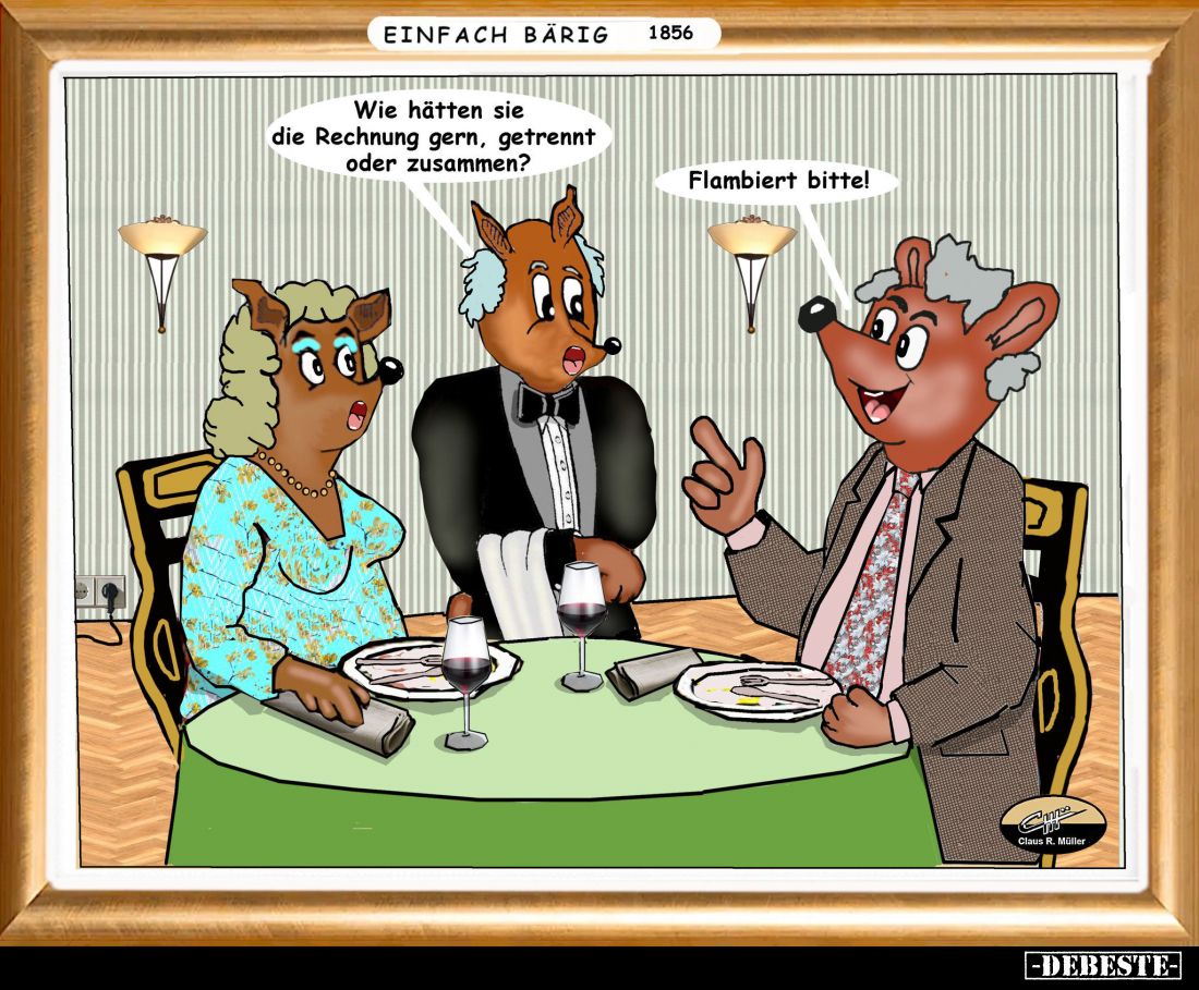 Wie hätten sie die Rechnung gern, getrennt oder zusammen? -
Flambiert bitte!
