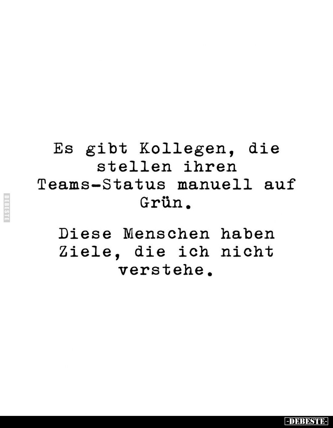 Es gibt Kollegen, die stellen ihren Teams-Status manuell auf Grün.
Diese Menschen haben Ziele, die ich nicht verstehe.