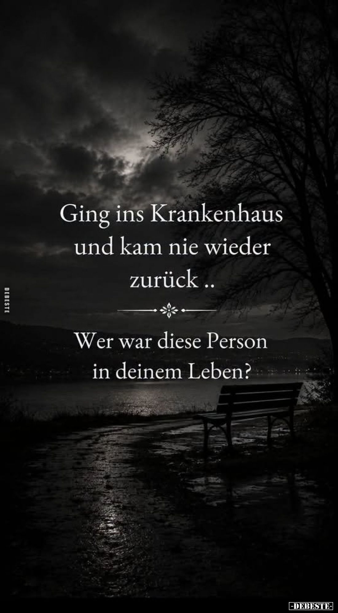 Ging ins Krankenhaus und kam nie wieder zurück..
Wer war diese Person in deinem Leben?
