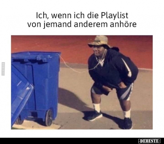 Ich, wenn ich die Playlist von jemand anderem anhöre