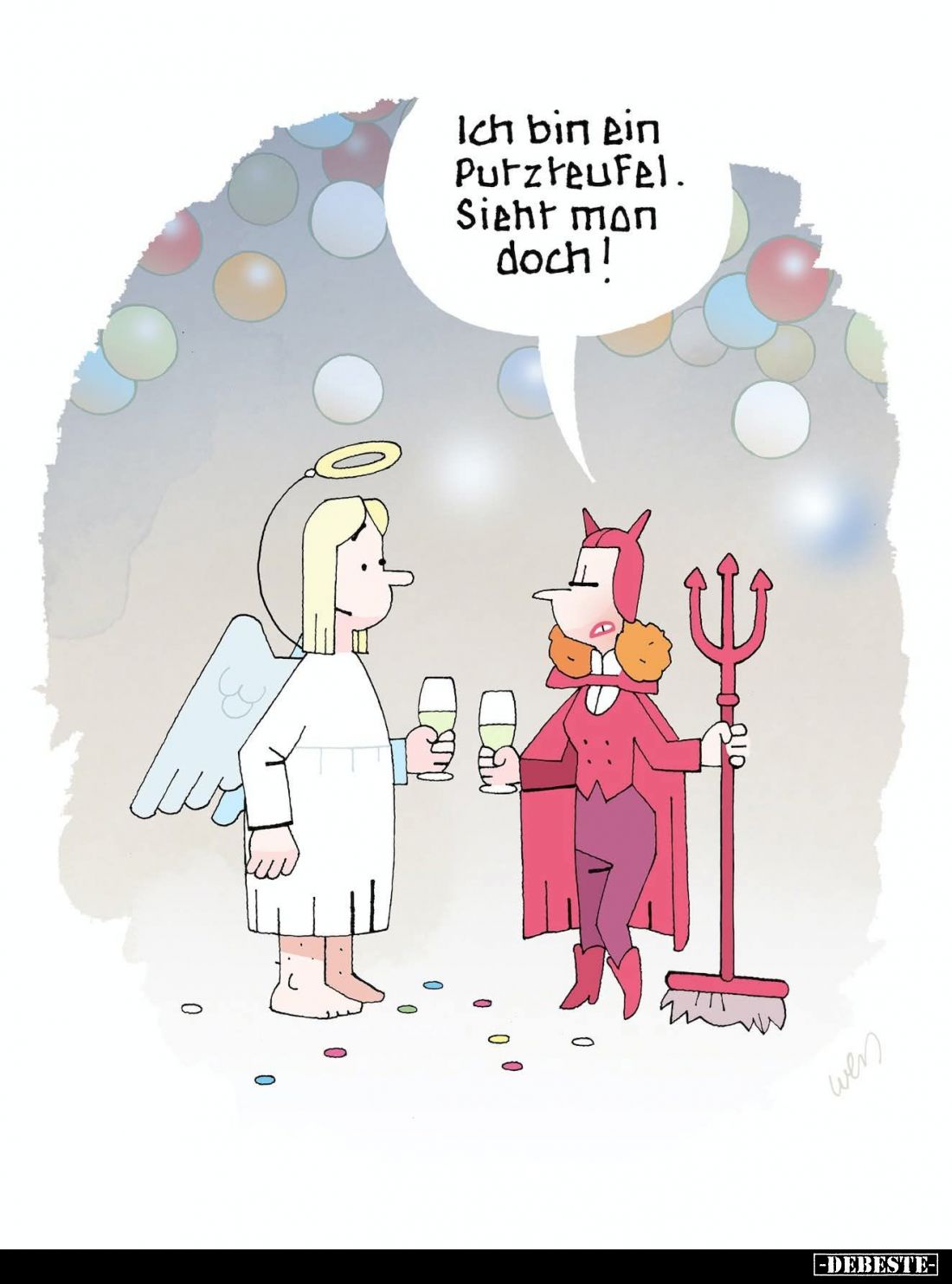 Ich bin ein Putzteufel.
Sieht man doch!