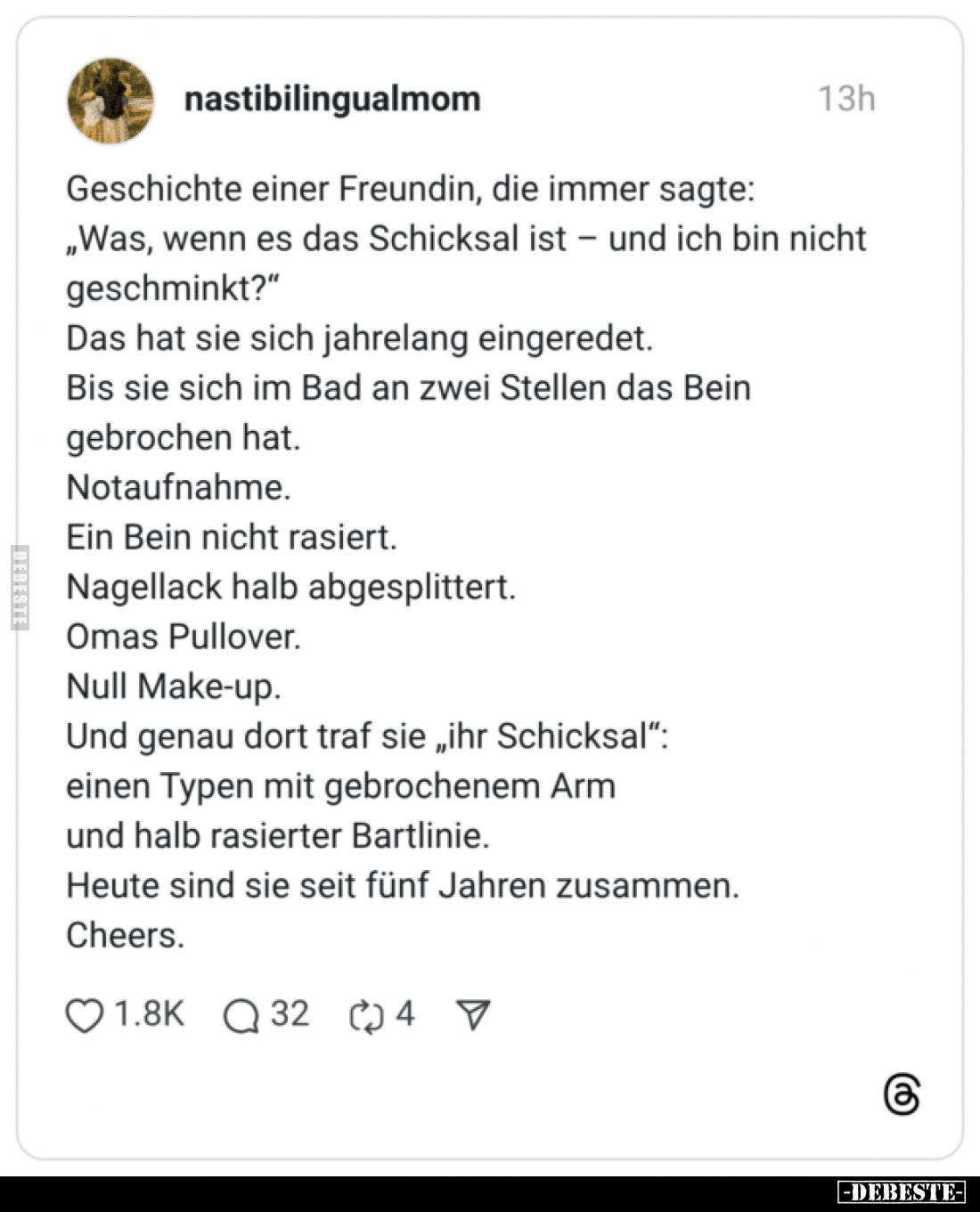 Geschichte einer Freundin, die immer sagte:
„Was, wenn es das Schicksal ist und ich bin nicht geschminkt?" Das hat sie ...