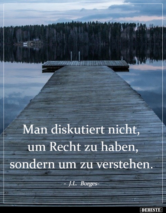 Man diskutiert nicht, um Recht zu haben, sondern um zu..