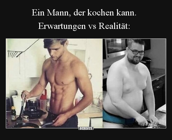 Ein Mann, der kochen kann. Erwartungen vs Realität.. - Lustige Bilder | DEBESTE.de