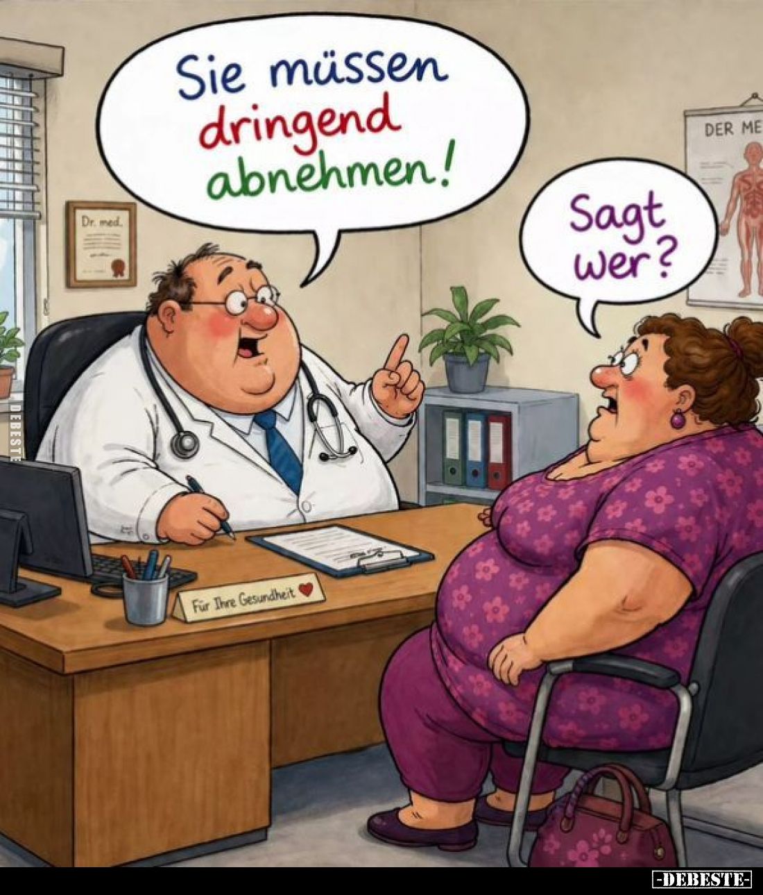 Sie müssen dringend abnehmen!
Sagt wer?