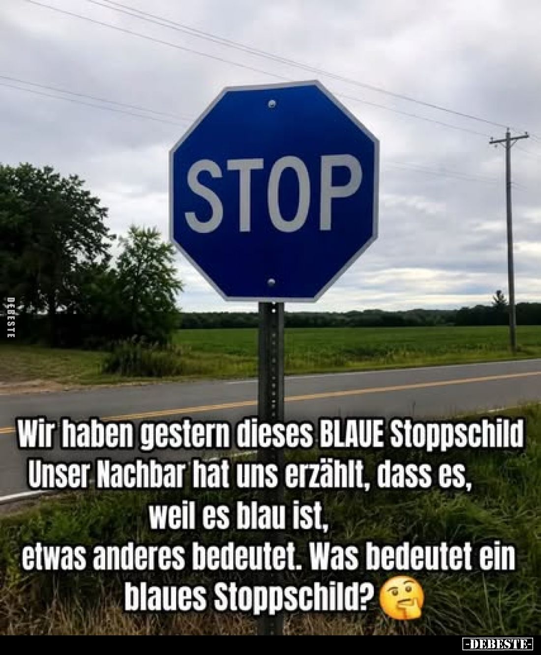 Wir haben gestern dieses BLAUE Stoppschild
Unser Nachbar hat uns erzählt, dass es,
weil es blau ist,
etwas anderes bedeute...
