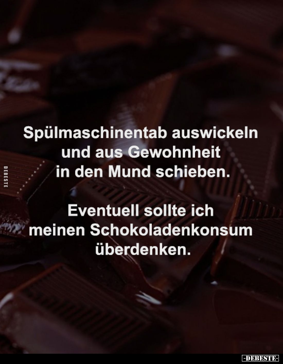 Spülmaschinentab auswickeln 
und aus Gewohnheit 
in den Mund schieben.

Eventuell sollte ich meinen 
Schokoladenkonsum ü...