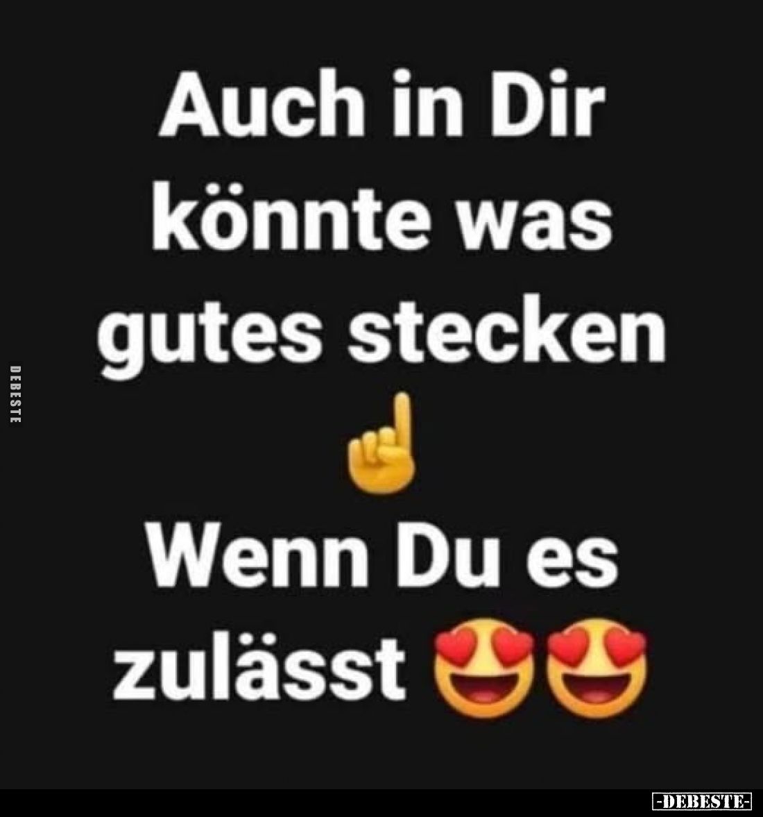 Auch in Dir könnte was gutes stecken
-
Wenn Du es zulässt