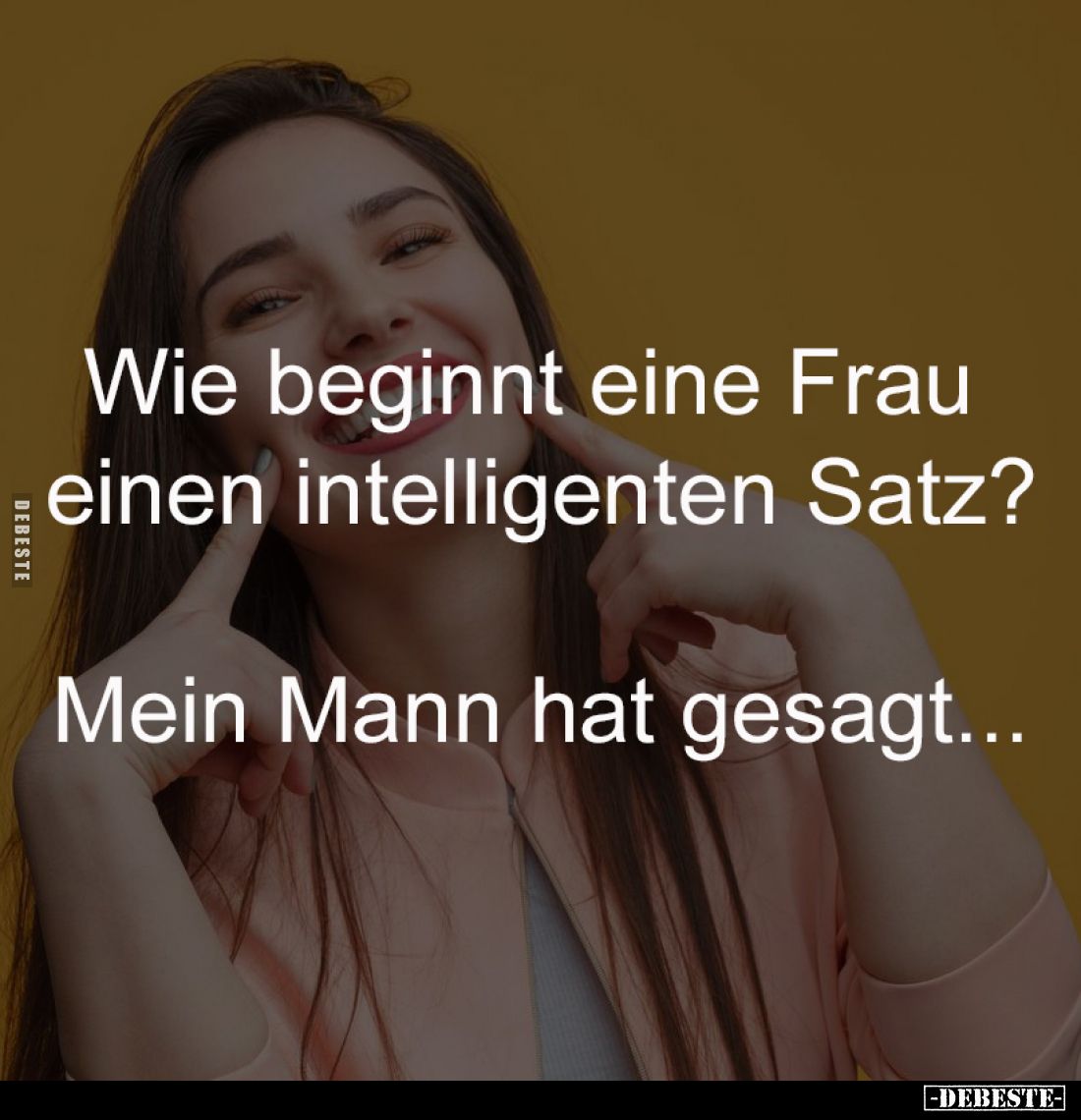Wie beginnt eine Frau 
einen intelligenten Satz?

Mein Mann hat gesagt...