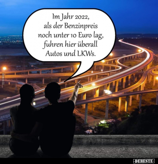 Im Jahr 2022, als der Benzinpreis noch unter 10 Euro lag.. - Lustige Bilder | DEBESTE.de