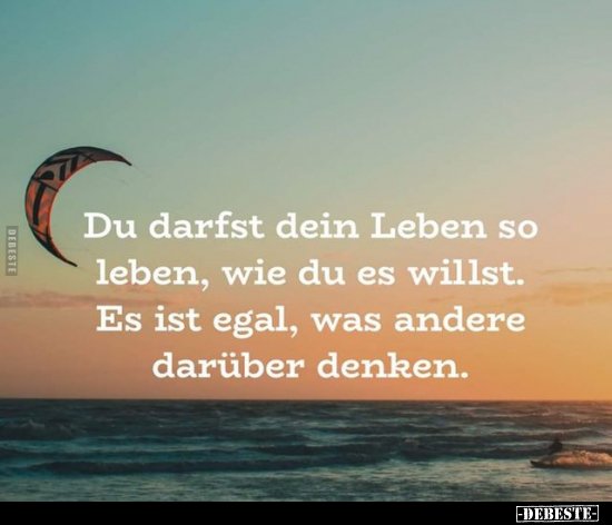 Du darfst dein Leben so leben, wie du es willst.. - Lustige Bilder | DEBESTE.de