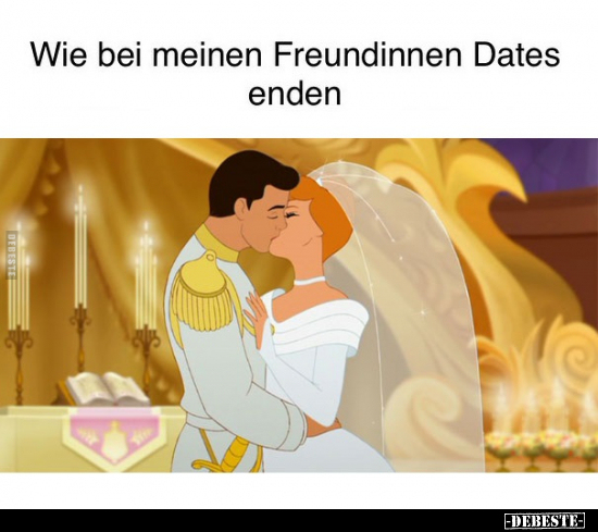 Wie bei meinen Freundinnen Dates enden.. - Lustige Bilder | DEBESTE.de