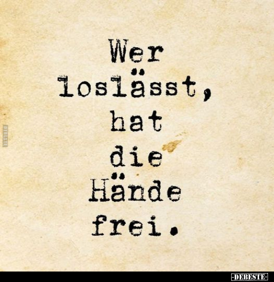 Wer loslässt, hat die Hände frei...
