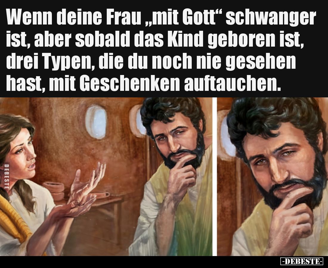 Wenn deine Frau „mit Gott“ schwanger ist, aber sobald das Kind geboren ist, drei Typen, die du noch nie gesehen hast, mit Ges...